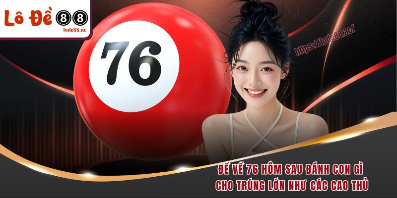 de-ve-76-hom-sau-danh-con-gi-cho-trung-lon-nhu-cac-cao-thu